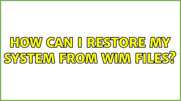 How can I restore my system from WIM files? (2 Solutions!!)