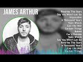 James Arthur 2024 MIX Best Songs - Rewrite The Stars, Say You Won