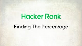 7. Python Finding the percentage || Python || Hacker Rank || Code Initiative