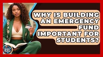 Why Is Building An Emergency Fund Important For Students? - Student Score Builder