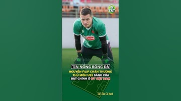 Nguyễn Filip Chấn Thương, Thủ Môn U23 Bất Ngờ Sáng Cửa Bắt Chính Ở Đội Tuyển Việt Nam!