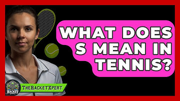 What Does S Mean In Tennis? - The Racket Xpert