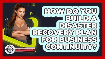 How Do You Build A Disaster Recovery Plan For Business Continuity? - Crisis Response Coach