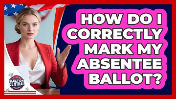 How Do I Correctly Mark My Absentee Ballot? - Election Central Channel