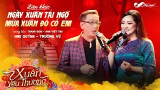 LK Ngày Xuân Tái Ngộ - Mùa Xuân Đó Có Em | Trường Vũ ft Như Quỳnh l Liveshow Xuân Yêu Thương