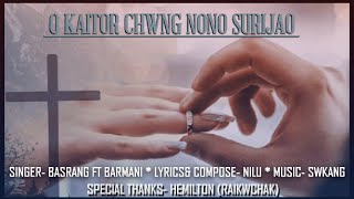 O KAITOR || Kokborok Gospel|| Wedding Song|| Basrang ft. Barmani|| Nilu|| 2023