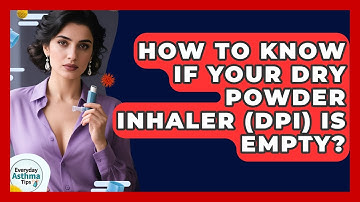 How To Know If Your Dry Powder Inhaler (DPI) Is Empty? - Everyday Asthma Tips