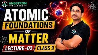 Atomic Foundations of Matter | Class 9 Science | Lecture 02 | NCERT Explained