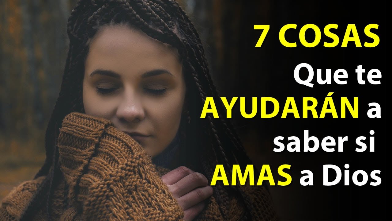 7 Cosas que te ayudarán a saber si AMAS a Dios. YouTube