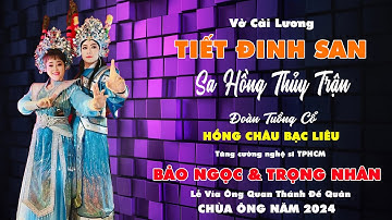 Tiết Đinh San Sa Hồng Thủy Trận | Ns Bảo Ngọc & Ns Trọng Nhân | Đoàn Hồng Châu Bạc Liêu