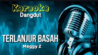 Karaoke Dangdut TERLANJUR BASAH - Meggy Z| Dangdut Lawas