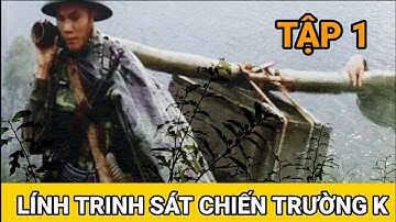 (#1) Ký Ức Lính Trinh Sát Chiến Trường K / Tổ Trinh Sát Lạc Vào Đất Địch
