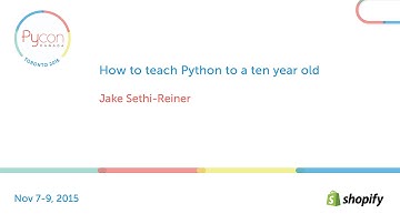 How to teach Python to a ten year old (Jake Sethi-Reiner)