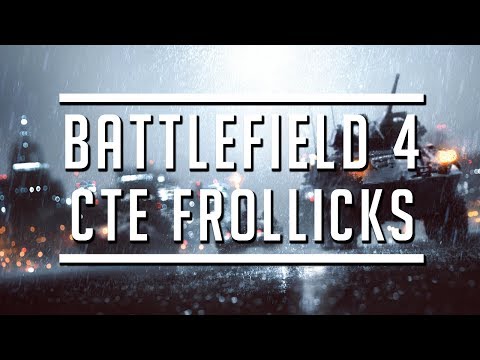 Battlefield 4 - CTE Frollicks