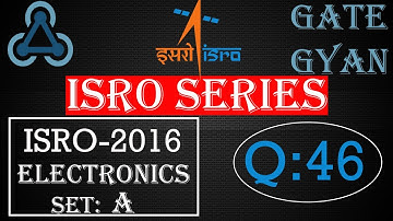 ISRO 2016  Solutions Electronics |Question 46 |ISRO Previous Year Paper| ISRO SERIES| GATE GYAN