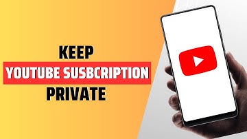 How To Keep YouTube Subscription Private - Full Guide
