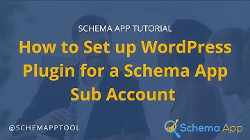 Schema App Tutorial: How to Set up WordPress Plugin for a Schema App Sub Account