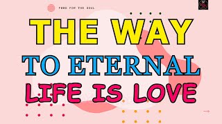 The way to eternal life is LOVE ♥ | F00D for the soul TV 🙏