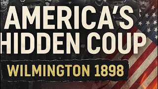 America’s Hidden Coup: The Violent Overthrow of Wilmington