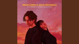 In A Perfect World (with Julia Michaels) (Acoustic) - Dean Lewis & Julia Michaels