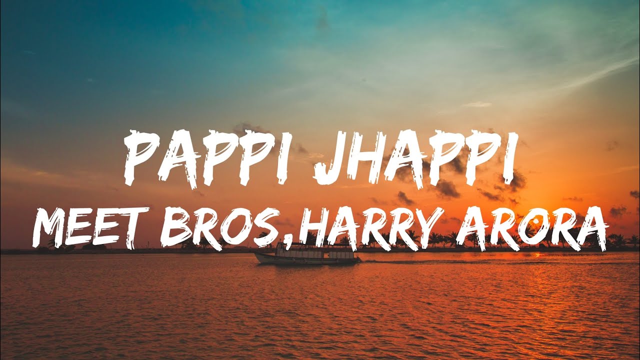 Meet Bros Harry Arora Pappi Jhappi Lyrics