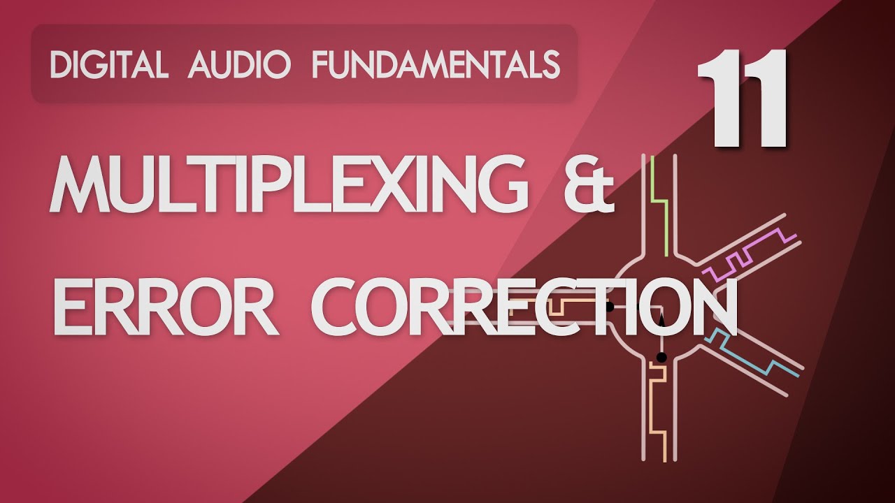11. Multiplexing and Error Correction - Digital Audio Fundamentals