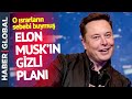 Elon Musk'ın Gizli Planı Ortaya Çıktı: Talebinin Arkasında Bu Yatıyor