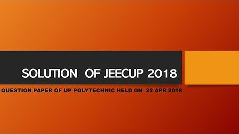 UP polytechnic paper with Solution of JEECUP 2018 - held on 22 Apr 2018