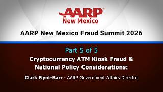 Pt. 5 - AARP New Mexico Fraud Summit 2026: Crypto ATM Kiosk Fraud &amp; National Policy Considerations