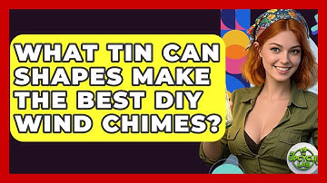 What Tin Can Shapes Make The Best DIY Wind Chimes? - The Upcycle Lab