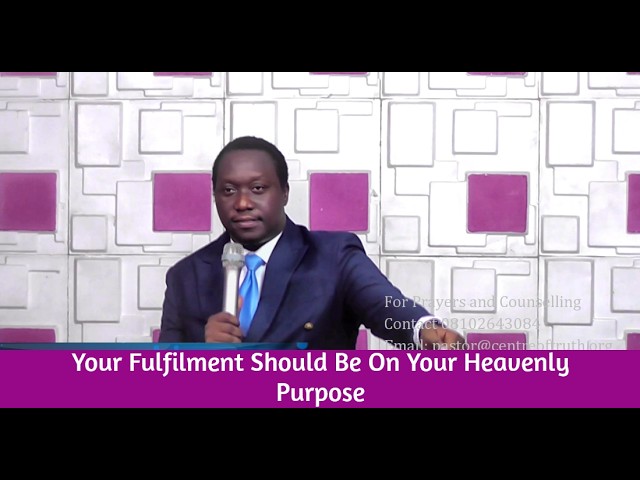 Your Fulfilment Should Be On Your Heavenly Purpose