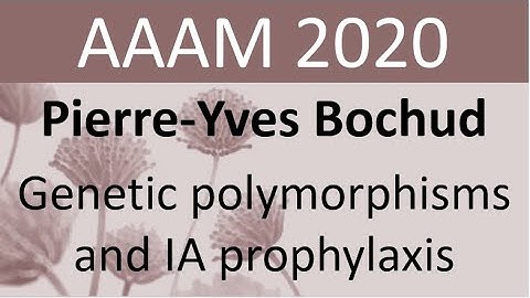 AAAM2020: Pierre-Yves Bochud – Genetic polymorphisms and IA prophylaxisBochud English Subs V1