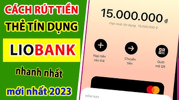 Rút Tiền Thẻ Tín Dụng Liobank: Cách Rút Tiền Mặt Từ Thẻ Tín Dụng Liobank