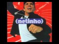 NETINHO - pra te ter aqui