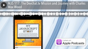 MJS 117: The Devchat.tv Mission and Journey with Charles Max Wood