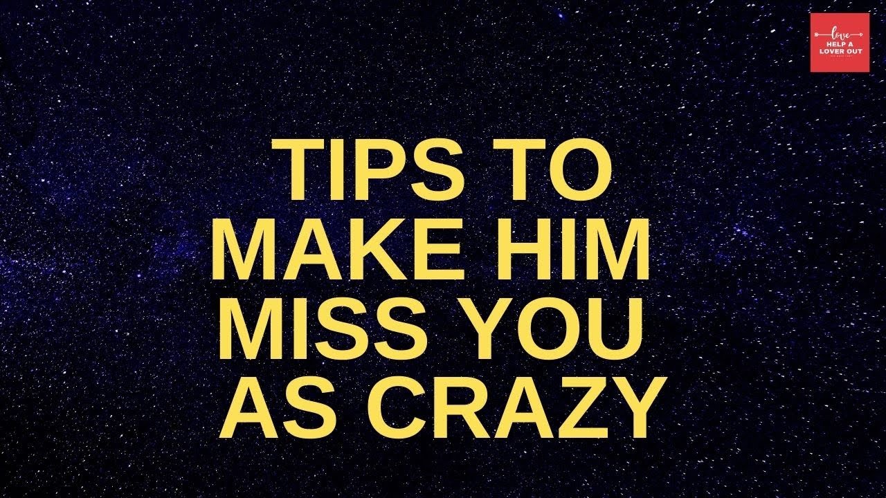 Tips To Make Him Miss You As Crazy - YouTube