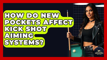 How Do New Pockets Affect Kick Shot Aiming Systems? - Billiards Hustlers