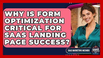 Why Is Form Optimization Critical For SaaS Landing Page Success? - Saas Marketing Wizards
