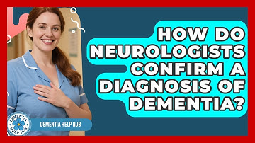 How Do Neurologists Confirm a Diagnosis of Dementia? | Test