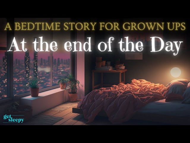 Cozy Sleepy Story for Deep Sleep | At the End of the Day | Bedtime Story for Grown Ups class=