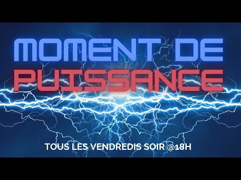 Moment de Puissance - Vendredi 8 juillet 2022