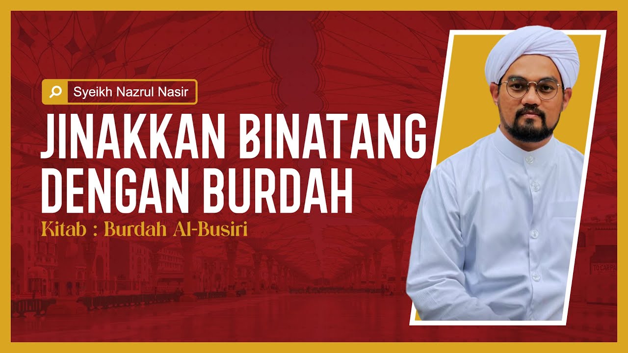 Cara Jinakkan Binatang Dengan Burdah - Syeikh Nazrul Nasir
