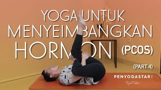 Yoga untuk PCOS (Menyeimbangkan Hormon) Part 4 - Yoga with Penyogastar