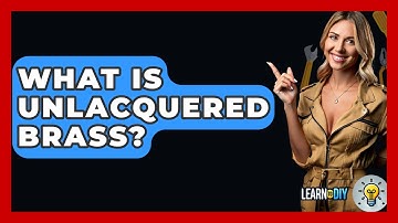 What Is Unlacquered Brass? - LearnToDIY360.com