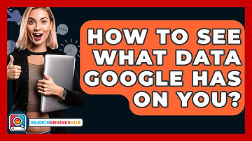 How To See What Data Google Has On You? - SearchEnginesHub.com