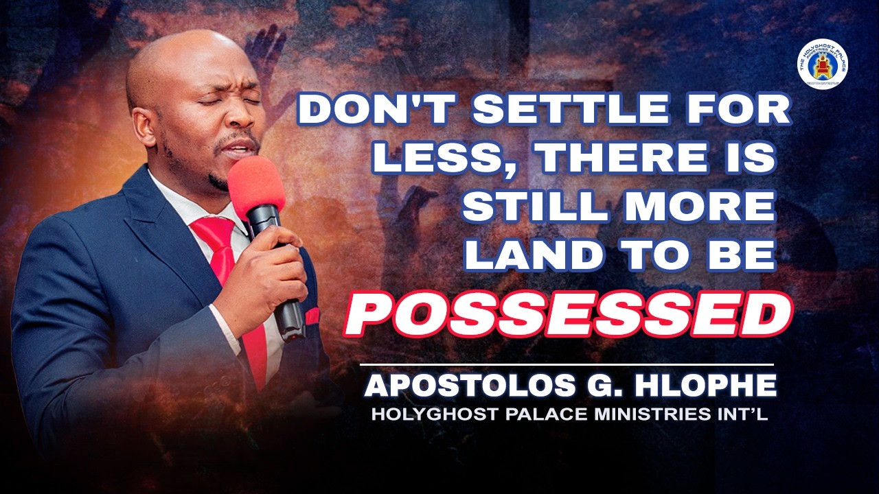 DON'T SETTLE FOR LESS, THERE IS STILL MORE LAND-Apostolos Gabriel