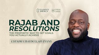 Rajab \u0026 Resolutions: Prophetic Way To Set Goals You Actually Achieve -Ubaydullah Evans \u0026 Senan Hafez