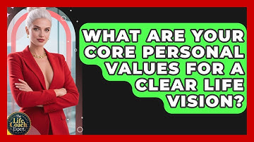 What Are Your Core Personal Values For A Clear Life Vision? - The Life Coach Expert