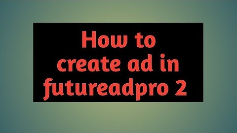 How to create ad in futureadpro 2....(urdu/hindi)