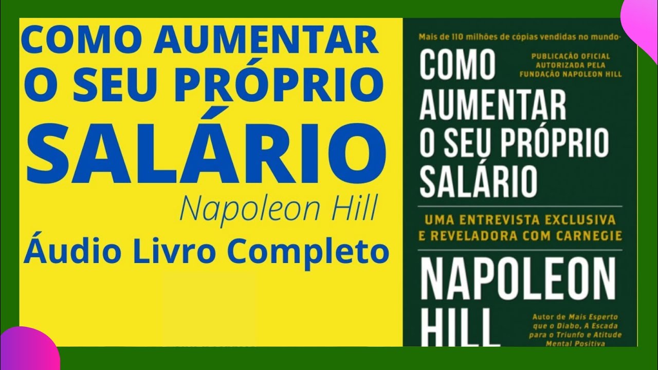 COMO AUMENTAR O SEU PRÓPRIO SALÁRIO NAPOLEON HILL AUDIOLIVRO COMPLETO YouTube COMO AUMENTAR O SEU PRÓPRIO SALÁRIO NAPOLEON HILL AUDIOLIVRO COMPLETO YouTube